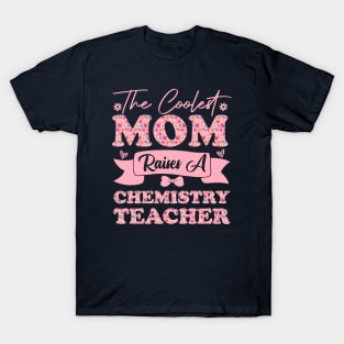 the coolest mom raises a chemistry teacher career for mothers day supporting flowers son daughter quote T-Shirt